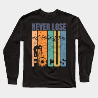 Never Lose Focus Nature Photography design Long Sleeve T-Shirt
